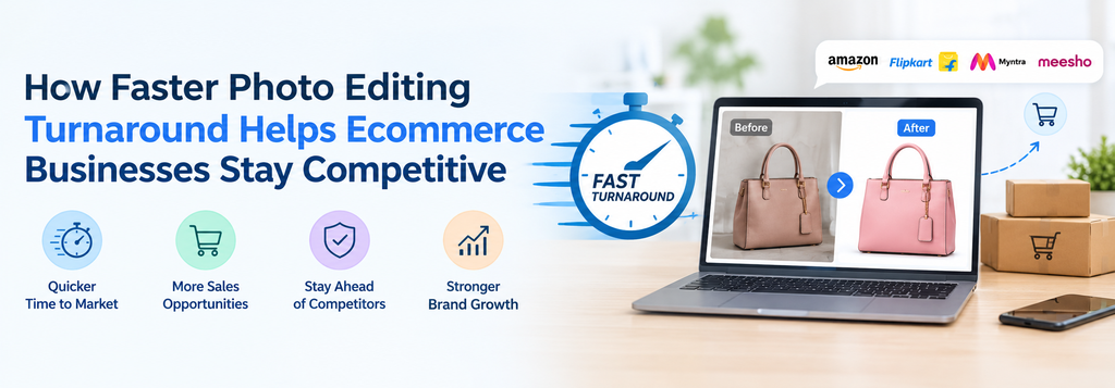 How Faster Photo Editing Turnaround Helps E-commerce Businesses Stay Competitive  - Cover Image